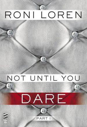 Not Until You Part I: Not Until You Dare (Loving on the Edge #3.51)