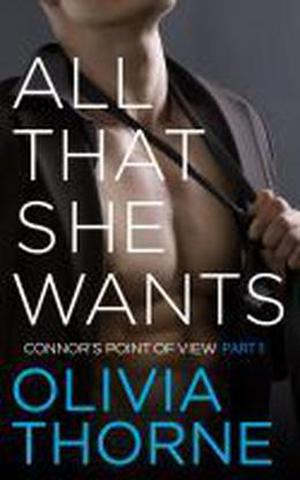All That She Wants: Connor's Point of View - Part 1 by Olivia Thorne