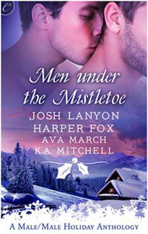 Men Under the Mistletoe by Josh Lanyon, Harper Fox, Ava March, K.A. Mitchell, Angela James