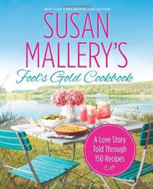 Susan Mallery's Fool's Gold Cookbook: A Love Story Told Through 150 Recipes (Fool's Gold #12.1)