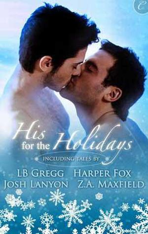 His For The Holidays by Josh Lanyon, L.B. Gregg, Harper Fox, Z.A. Maxfield, Angela James