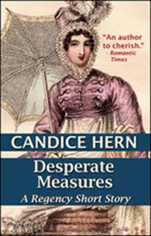 Desperate Measures  (A Regency Short Story) by Candice Hern