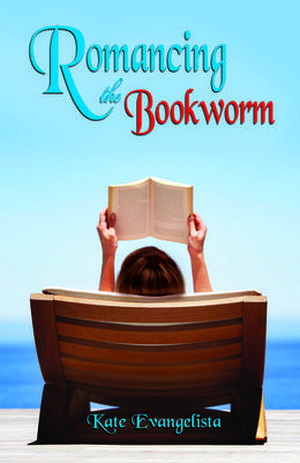 Romancing the Bookworm by Kate Evangelista
