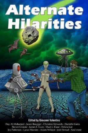 Alternate Hilarities by John H. Dromey, Cathy Greco, Aaron Austin, Chuck Rothman, Christine Edwards, Dan Doerflein, Eric James Spannerman, Jason Bougger