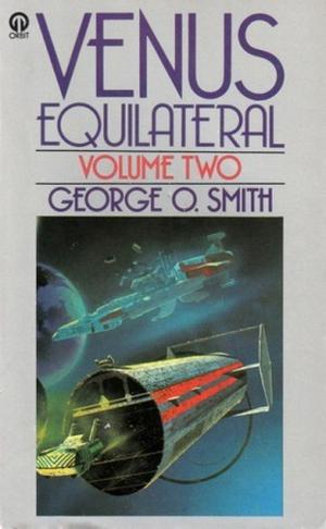 Venus Equilateral, Volume Two by George O. Smith