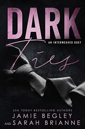 Dark Ties by Jamie Begley, Sarah Brianne