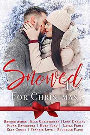 Snowed Inn for Christmas Anthology by Elle Christensen, Brynne Asher, Lucy Darling, Fiona Davenport, Hope Ford, Layla Frost, Ella Goode, Frankie Love, Rochelle Paige