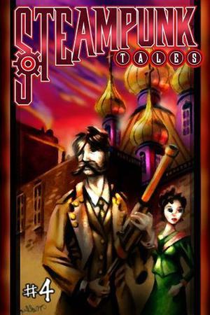 Steampunk Tales: Issue 4 by G.D. Falksen, Phil Brucato, Arkwright, Alison Boyd, Natania Barron, John Sondericker III, Colin Harvey