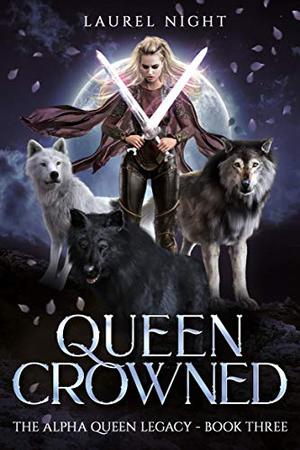 Queen Crowned (The Alpha Queen Legacy #3)