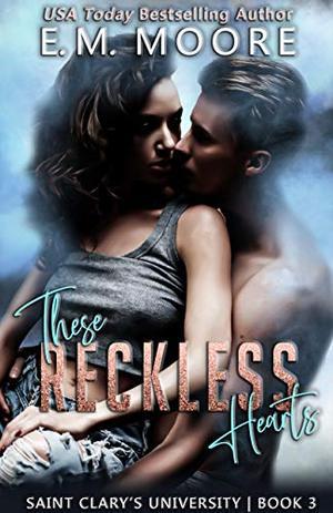 These Reckless Hearts: An Enemies-to-Lovers College Romance by E.M. Moore