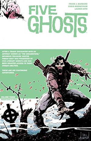 Five Ghosts, Volume Three: Monsters and Men (Five Ghosts #3)