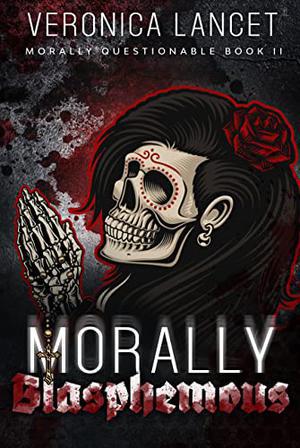 Morally Blasphemous (Morally Questionable #2)