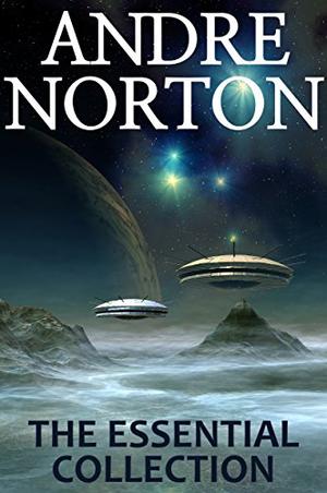 Andre Norton: The Essential Collection by Andre Norton