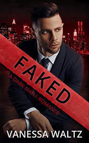 Faked: A Dark Mafia Romance by Vanessa Waltz