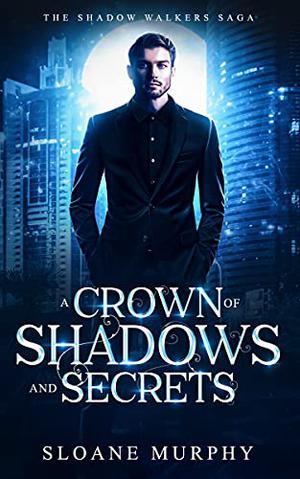A Crown of Shadows and Secrets (The Shadow Walkers Saga #3)