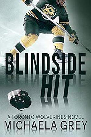 Blindside Hit: A Toronto Wolverines Novel by Michaela Grey