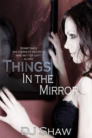 Things in the Mirror by D.J. Shaw