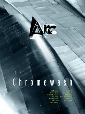 Arc 2.2: Chromewash by Marek Kohn, Ned Beauman, Matthew De Abaitua, Brendan Byrne, Jane Rogers, Adam Rothstein, Joanna Kavenna, Tim Maughan