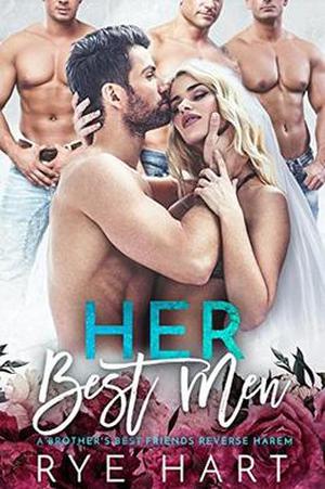Her Best Men: A Brother's Best Friends Reverse Harem by Rye Hart