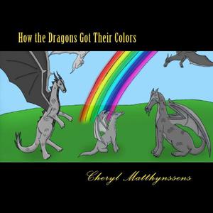 How the Dragons Got Their Colors by Cheryl Matthynssens, Rebecca Ruth Hunt, Linda Lee Shelton