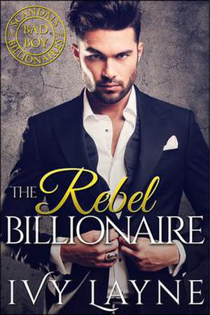 The Rebel Billionaire (Scandals of the Bad Boy Billionaires #5)