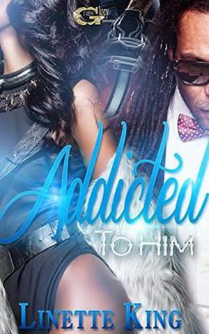 ADDICTED TO HIM by Linette King