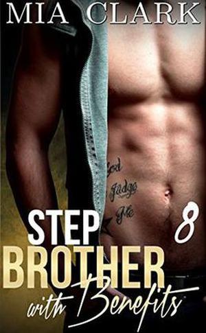 Stepbrother With Benefits 8 by Mia Clark