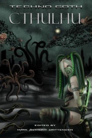 Techno-Goth Cthulhu by Mark Anthony Crittenden, Wednesday Silverwood, Pete Rawlik