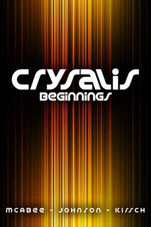 Crysalis: Beginnings by K.G. McAbee, J. Kirsch, J.A. Johnson
