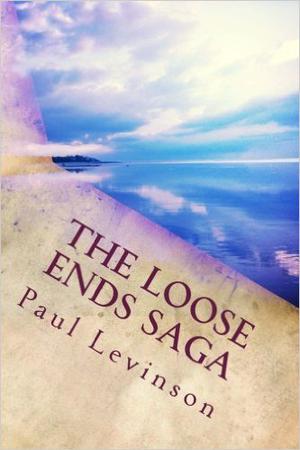 The Loose Ends Saga by Paul Levinson