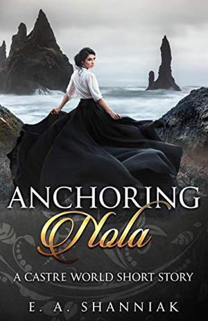 Anchoring Nola by E.A. Shanniak