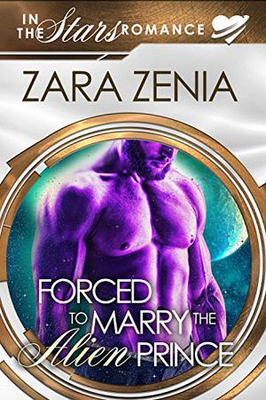 Forced To Marry The Alien Prince (In the Stars Romance #4)