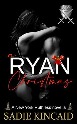 A Ryan Christmas: A New York Ruthless Novella by Sadie Kincaid