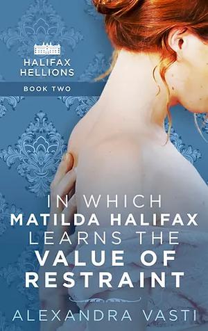 In Which Matilda Halifax Learns the Value of Restraint (Halifax Hellions #2)