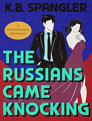 The Russians Came Knocking by K.B. Spangler