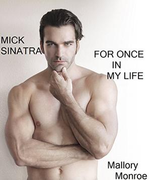 Mick Sinatra 1: For Once In My Life by Mallory Monroe
