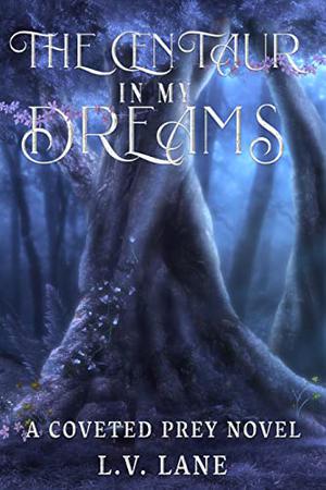 The Centaur in My Dreams by L.V. Lane