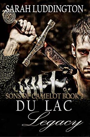 The Du Lac Legacy (Sons of Camelot #2)