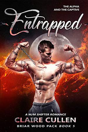 Entrapped: The Alpha and the Captive (Briar Wood Pack #5)