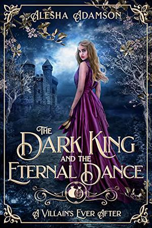 The Dark King and the Eternal Dance by Alesha Adamson