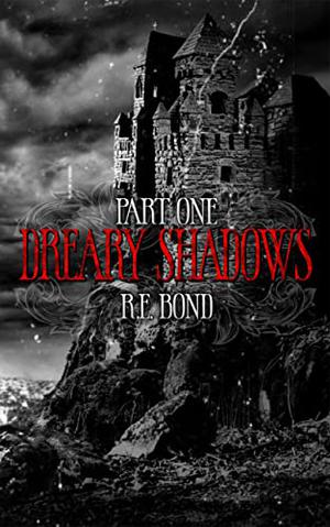 Dreary Shadows Part One by R.E. Bond