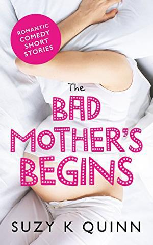 The Bad Mother's Pregnancy by Suzy K. Quinn