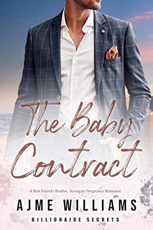 The Baby Contract: A Best Friend's Brother, Surrogate Pregnancy Romance by Ajme Williams