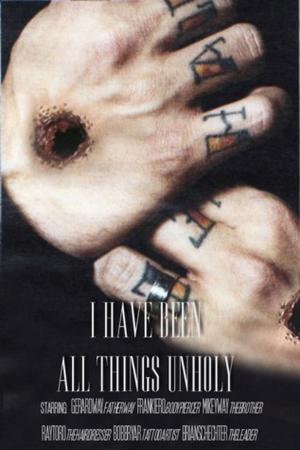 I Have Been All Things Unholy by Bexless