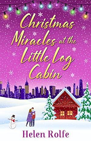Christmas Miracles at the Little Log Cabin by Helen J. Rolfe