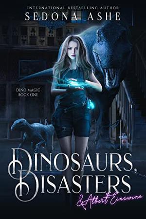 Dinosaurs, Disasters & Albert Einswine by Sedona Ashe