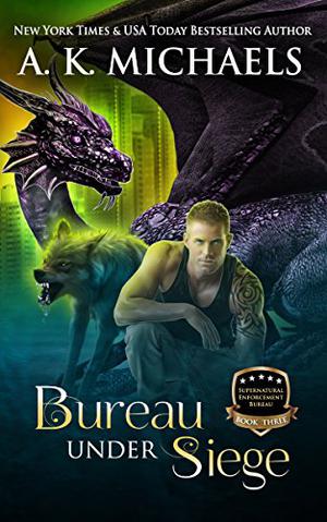 Bureau Under Siege (Supernatural Enforcement Bureau #3)