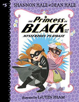 The Princess in Black and the Mysterious Playdate: #5 by Shannon Hale, Dean Hale, LeUyen Pham