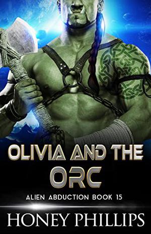 Olivia and the Orc by Honey Phillips