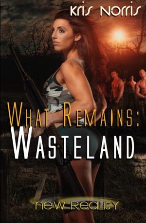What Remains: Wasteland by Kris Norris